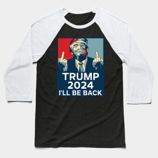 Trump Middle Finger 2024 I'll be back Baseball T-Shirt